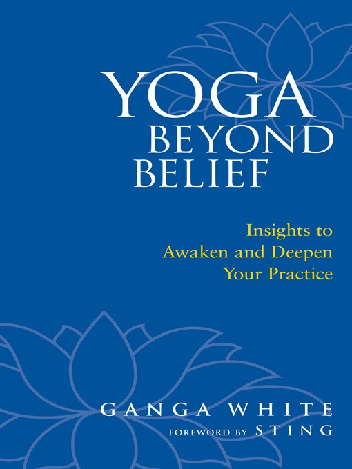 Title details for Yoga Beyond Belief by Ganga White - Available